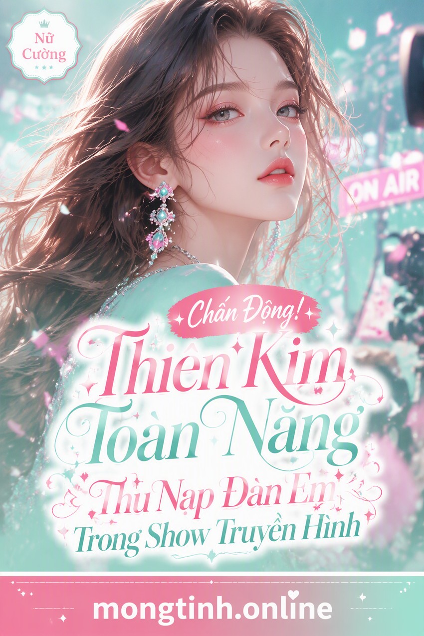 Chấn Động! Thiên Kim Toàn Năng Thu Nạp Đàn Em Trong Show Truyền Hình