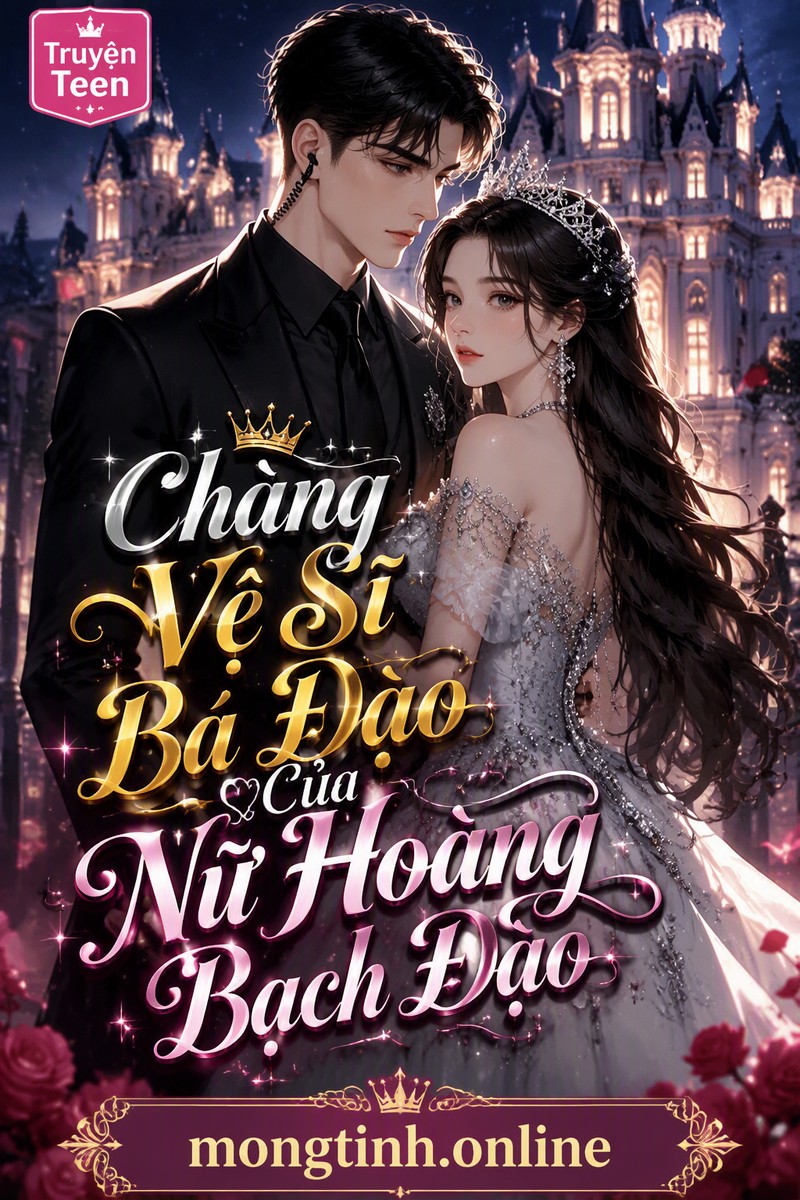 Chàng Vệ Sĩ Bá Đạo Của Nữ Hoàng Bạch Đạo