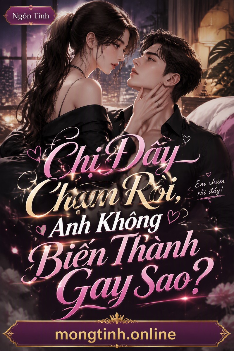 Chị Đây Chạm Rồi, Anh Không Biến Thành Gay Sao?