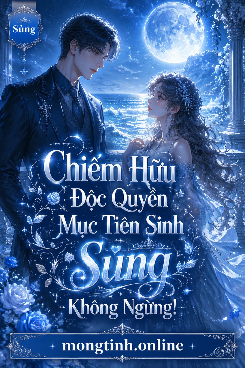 Chiếm Hữu Độc Quyền Mục Tiên Sinh Sủng Không Ngừng!