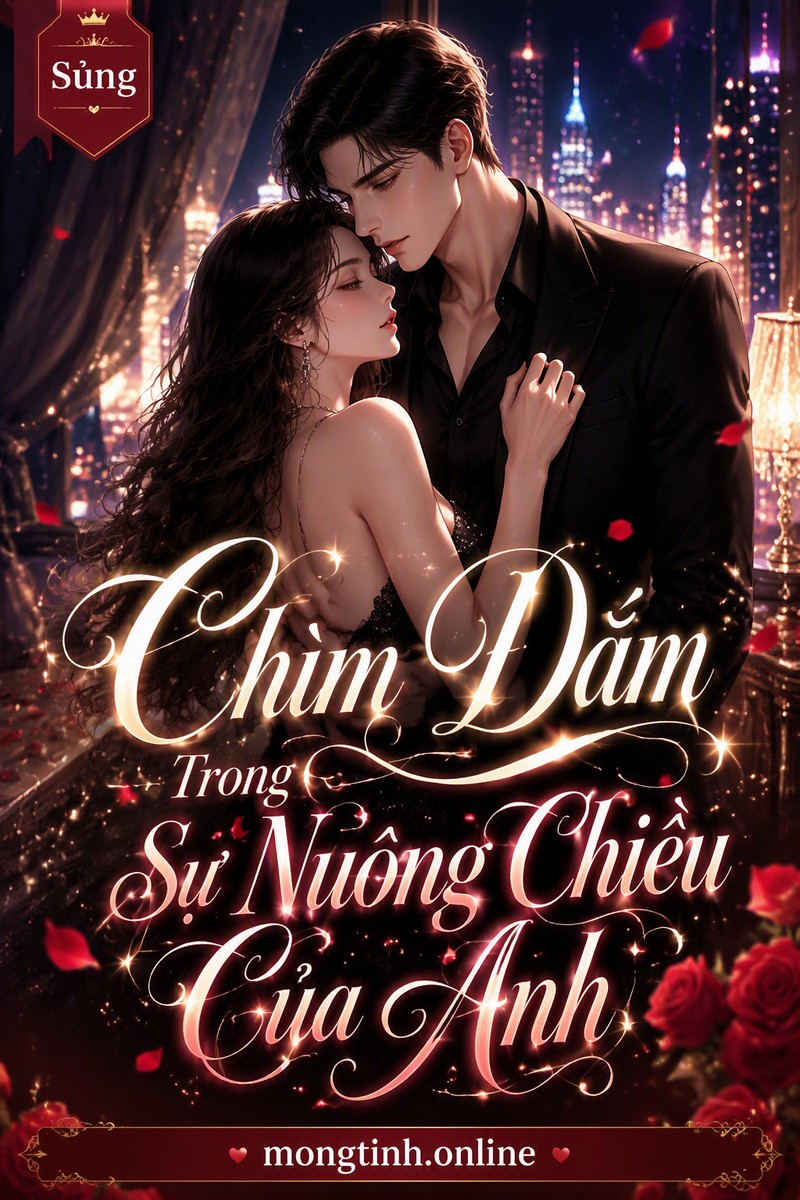 Chìm Đắm Trong Sự Nuông Chiều Của Anh
