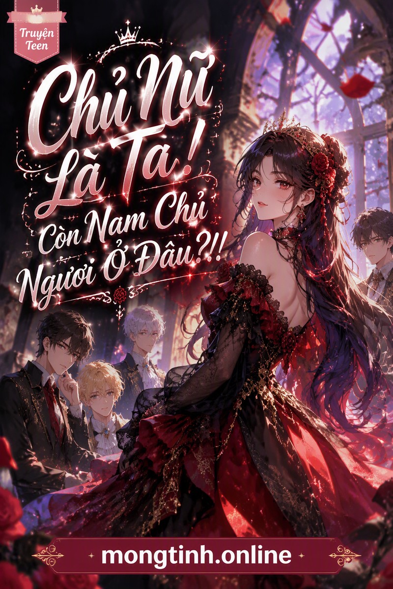 Chủ Nữ Là Ta! Còn Nam Chủ Ngươi Ở Đâu?!!