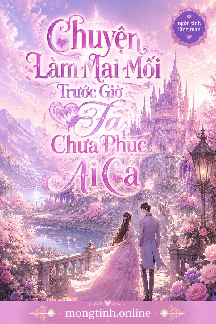 Chuyện Làm Mai Mối Trước Giờ Ta Chưa Phục Ai Cả