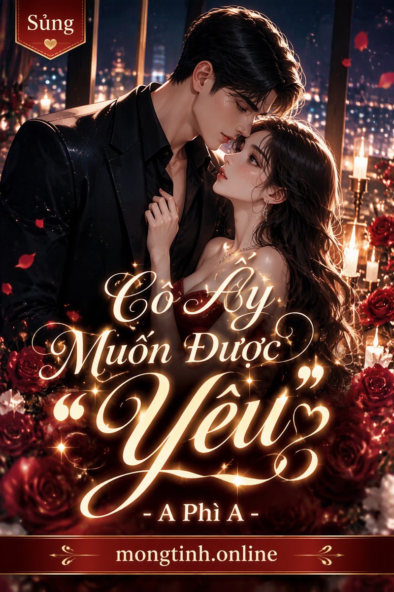 Cô Ấy Muốn Được “Yêu” - A Phì A