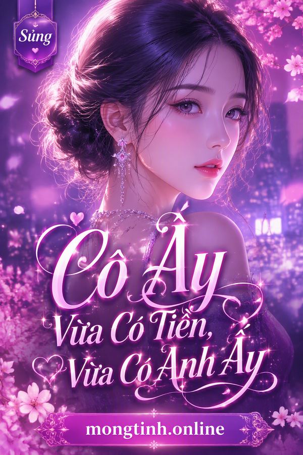 Cô Ấy Vừa Có Tiền, Vừa Có Anh Ấy