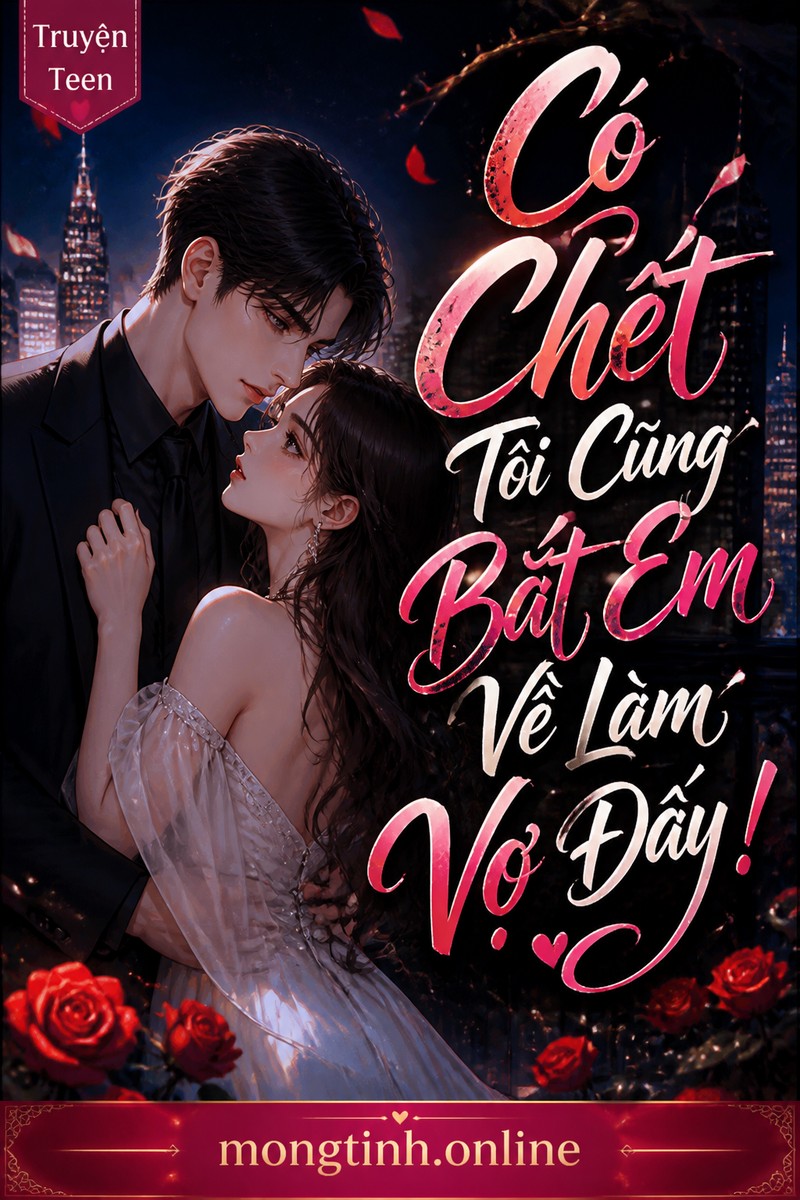Có Chết Tôi Cũng Bắt Em Về Làm Vợ Đấy!
