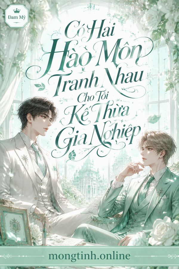 Có Hai Hào Môn Tranh Nhau Cho Tôi Kế Thừa Gia Nghiệp