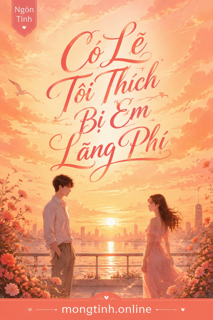 Có Lẽ Tôi Thích Bị Em Lãng Phí