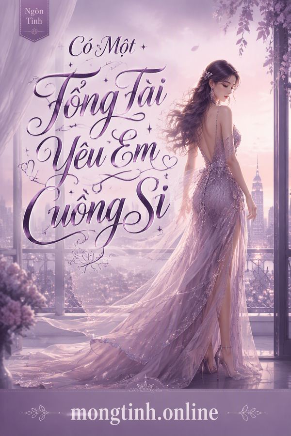 Có Một Tổng Tài Yêu Em Cuồng Si