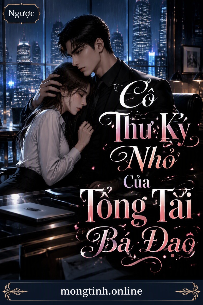 Cô Thư Ký Nhỏ Của Tổng Tài Bá Đạo