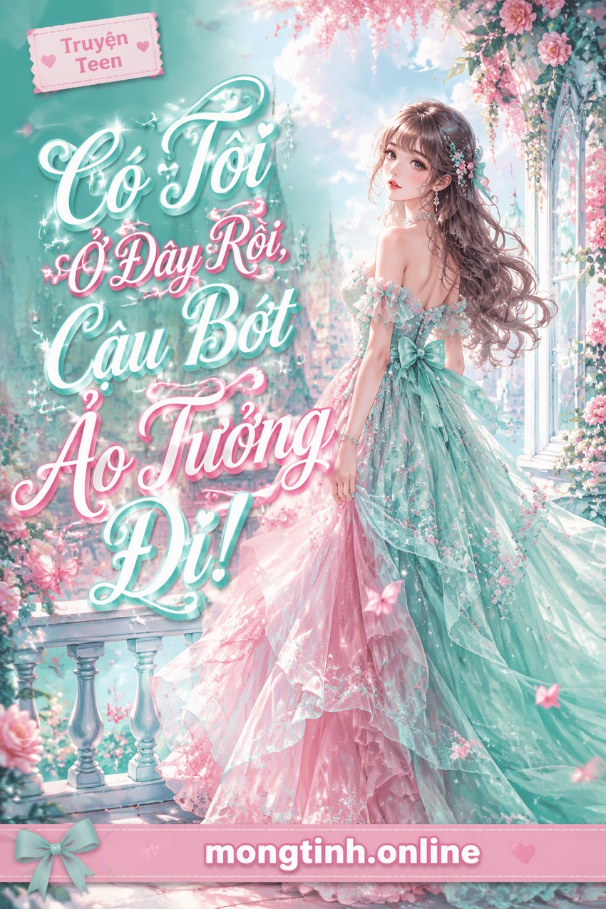 Có Tôi Ở Đây Rồi, Cậu Bớt Ảo Tưởng Đi!