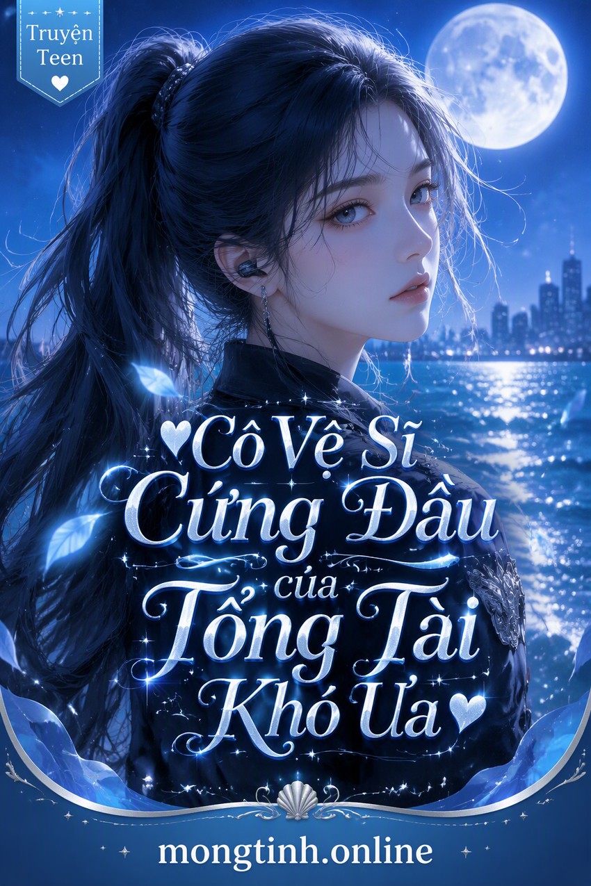 ❤Cô Vệ Sĩ Cứng Đầu của Tổng Tài Khó Ưa❤
