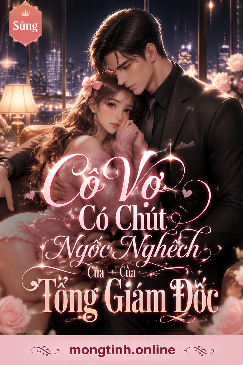Cô Vợ Có Chút Ngốc Nghếch Của Tổng Giám Đốc