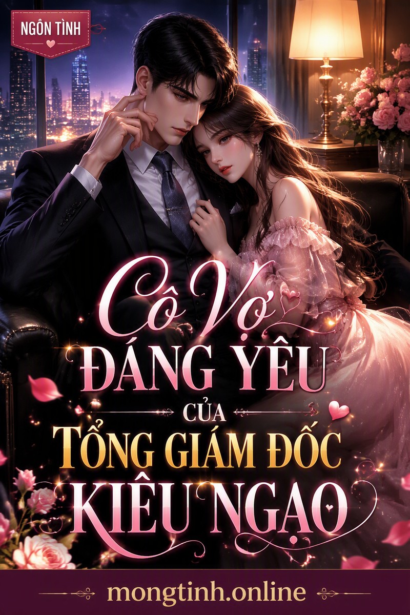 Cô Vợ Đáng Yêu Của Tổng Giám Đốc Kiêu Ngạo