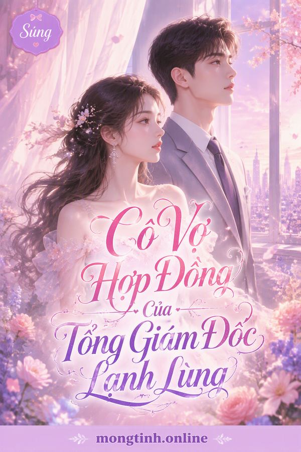 Cô Vợ Hợp Đồng Của Tổng Giám Đốc Lạnh Lùng