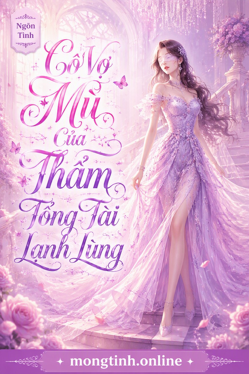Cô Vợ Mù Của Thẩm Tổng Tài Lạnh Lùng