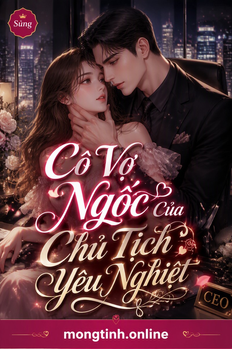 Cô Vợ Ngốc Của Chủ Tịch Yêu Nghiệt