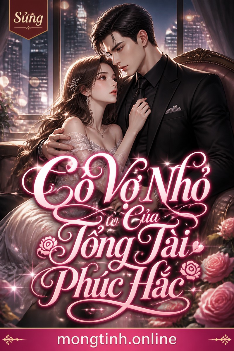 Cô Vợ Nhỏ Của Tổng Tài Phúc Hắc