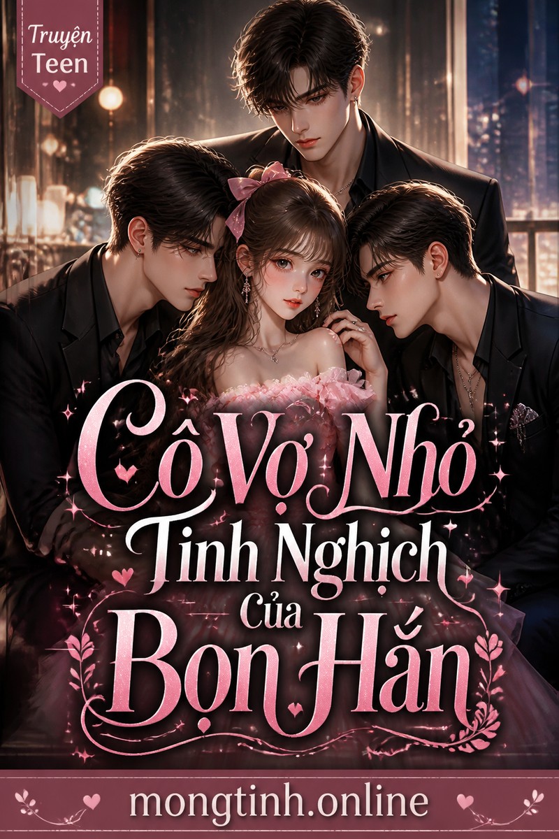 Cô Vợ Nhỏ Tinh Nghịch Của Bọn Hắn