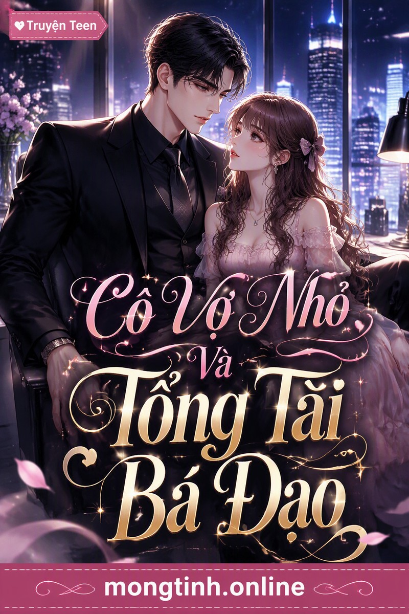 Cô Vợ Nhỏ Và Tổng Tài Bá Đạo