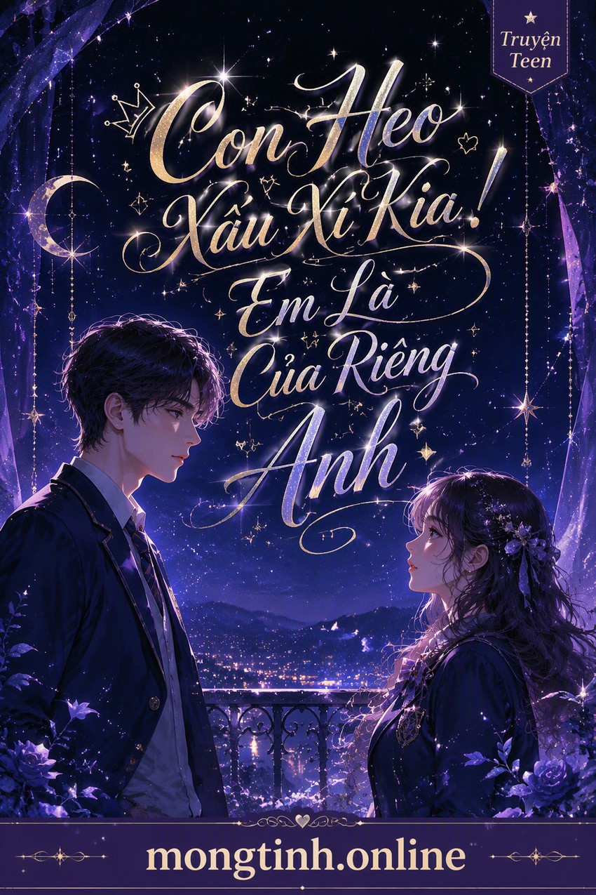 Con Heo Xấu Xí Kia! Em Là Của Riêng Anh