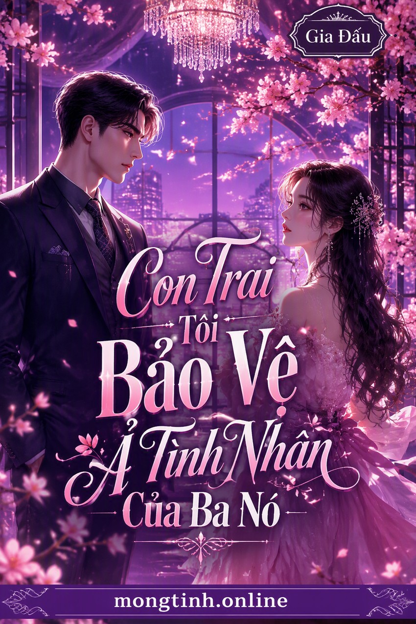 Con Trai Tôi Bảo Vệ Ả Tình Nhân Của Ba Nó