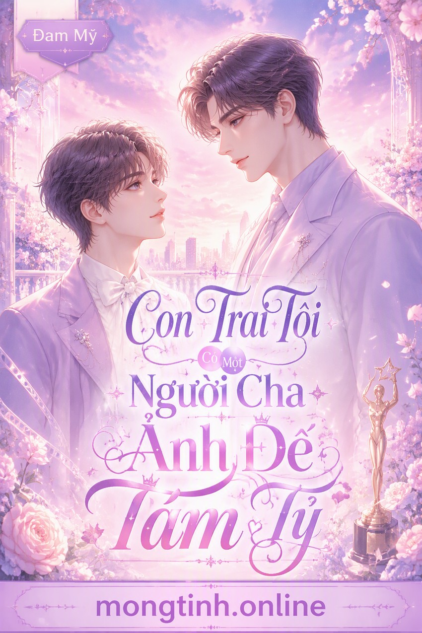 Con Trai Tôi Có Một Người Cha Ảnh Đế Tám Tỷ
