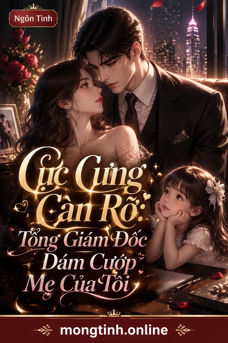 Cục Cưng Càn Rỡ: Tổng Giám Đốc Dám Cướp Mẹ Của Tôi