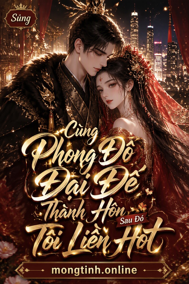 Cùng Phong Đô Đại Đế Thành Hôn Sau Đó Tôi Liền Hot