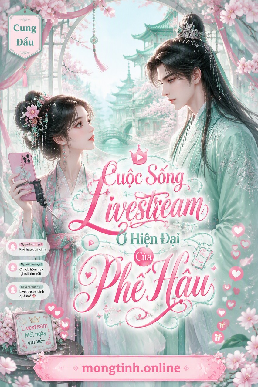 Cuộc Sống Livestream Ở Hiện Đại Của Phế Hậu