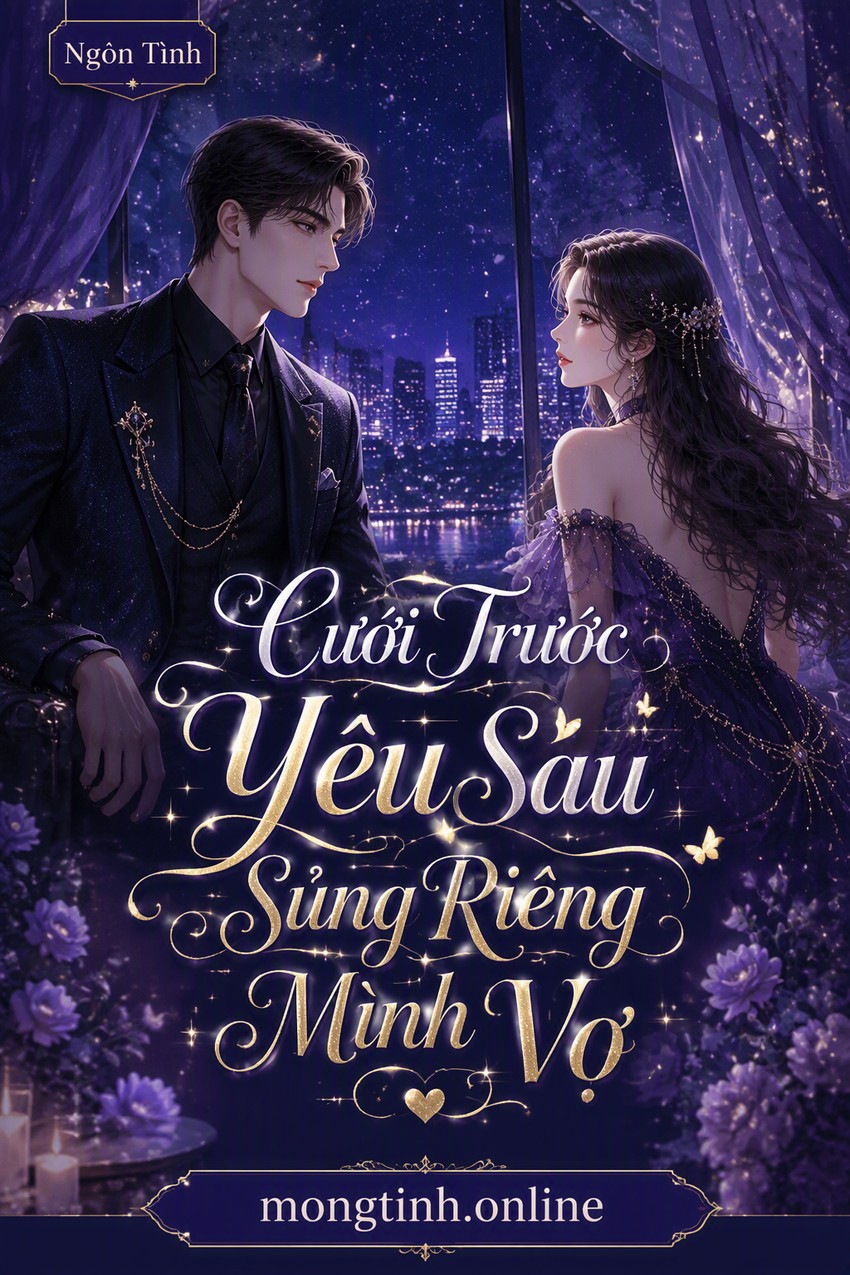 Cưới Trước Yêu Sau Sủng Riêng Mình Vợ