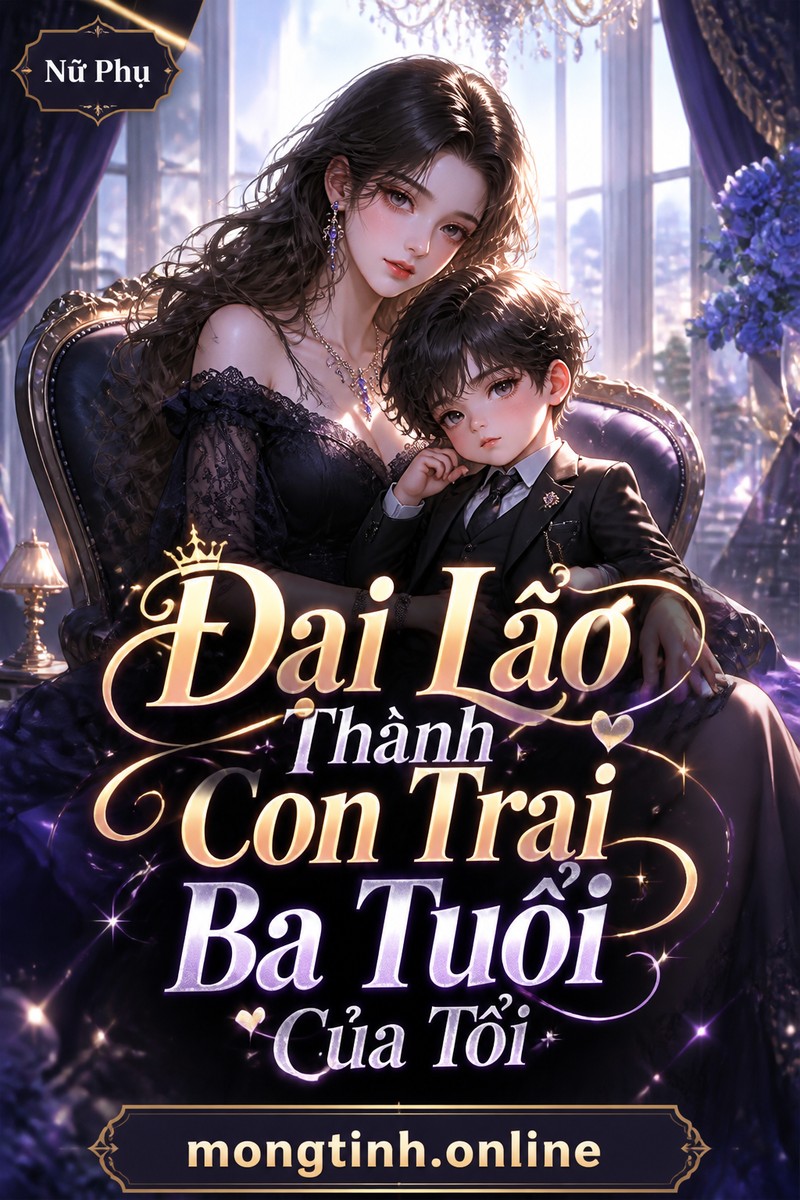 Đại Lão Thành Con Trai Ba Tuổi Của Tôi