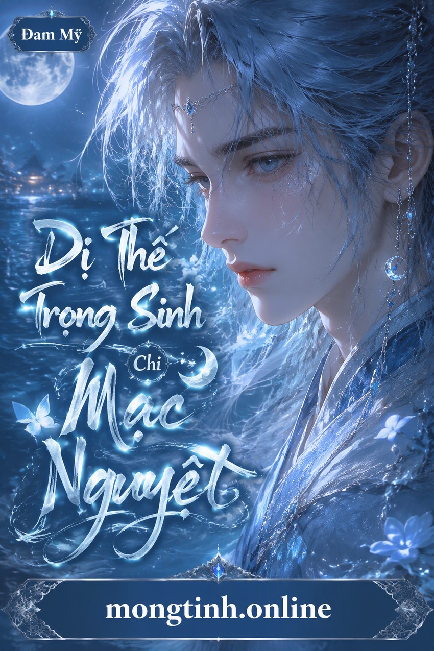 Dị Thế Trọng Sinh Chi Mạc Nguyệt