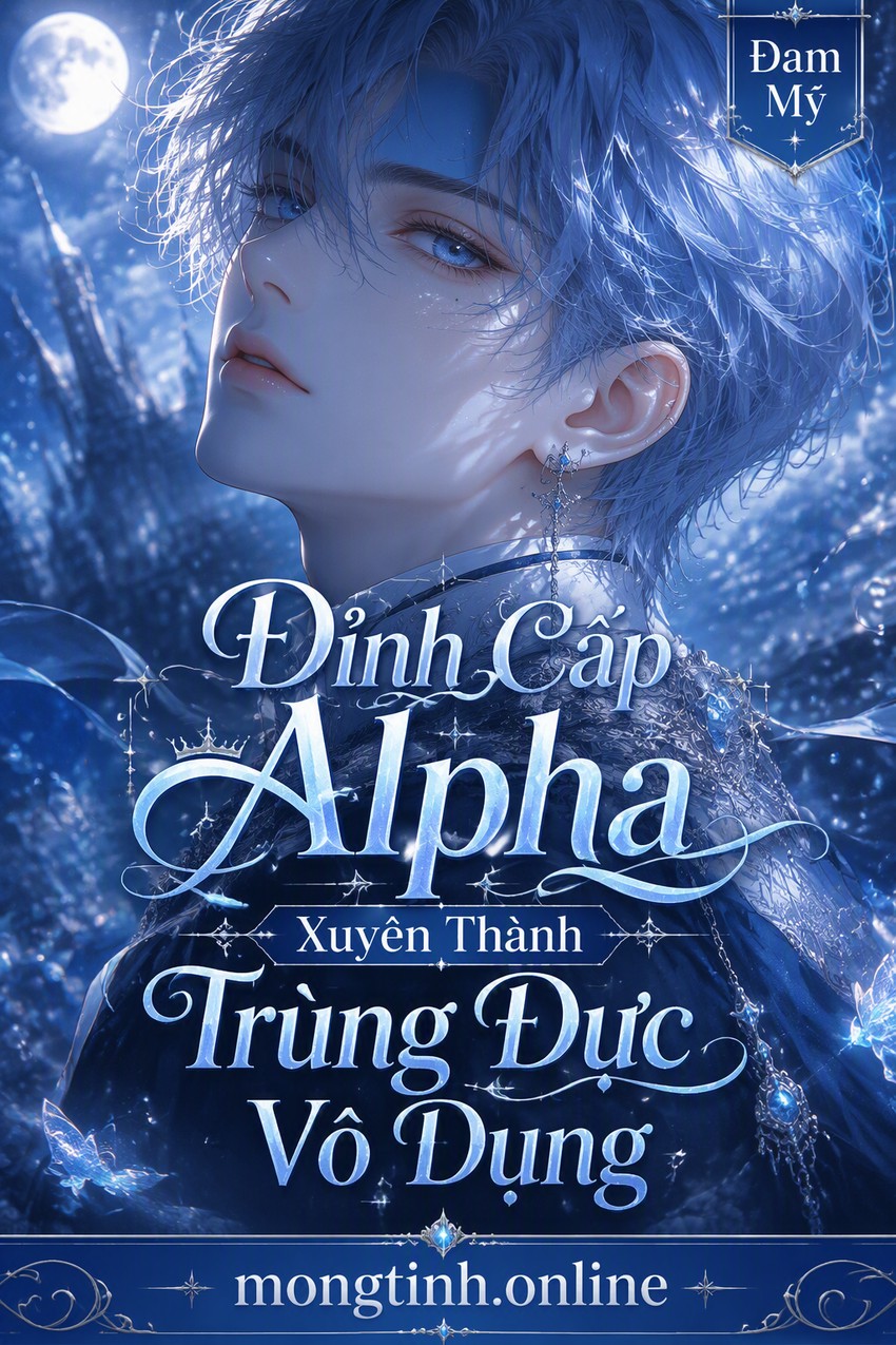 Đỉnh Cấp Alpha Xuyên Thành Trùng Đực Vô Dụng