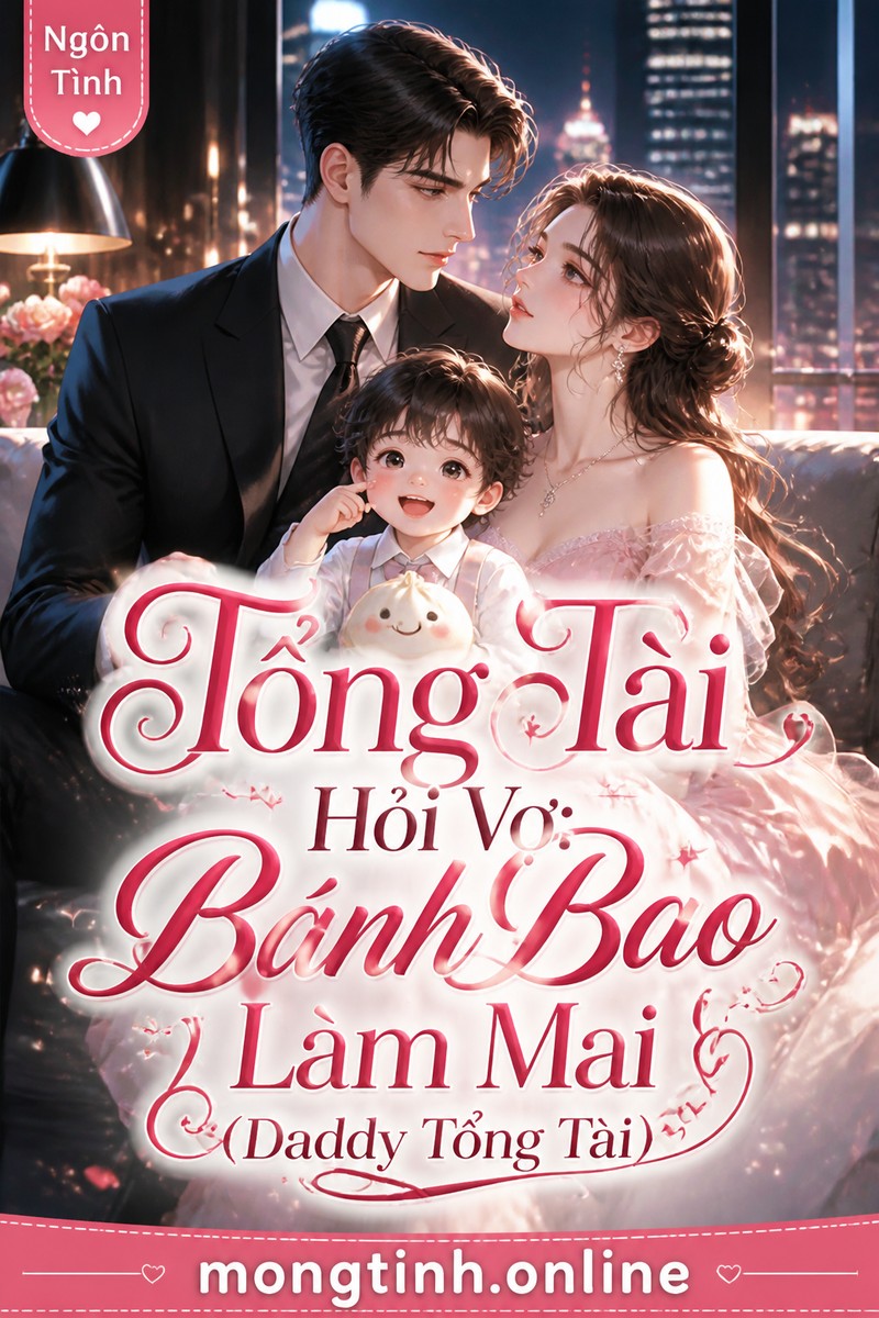 Tổng Tài Hỏi Vợ: Bánh Bao Làm Mai (Daddy Tổng Tài)