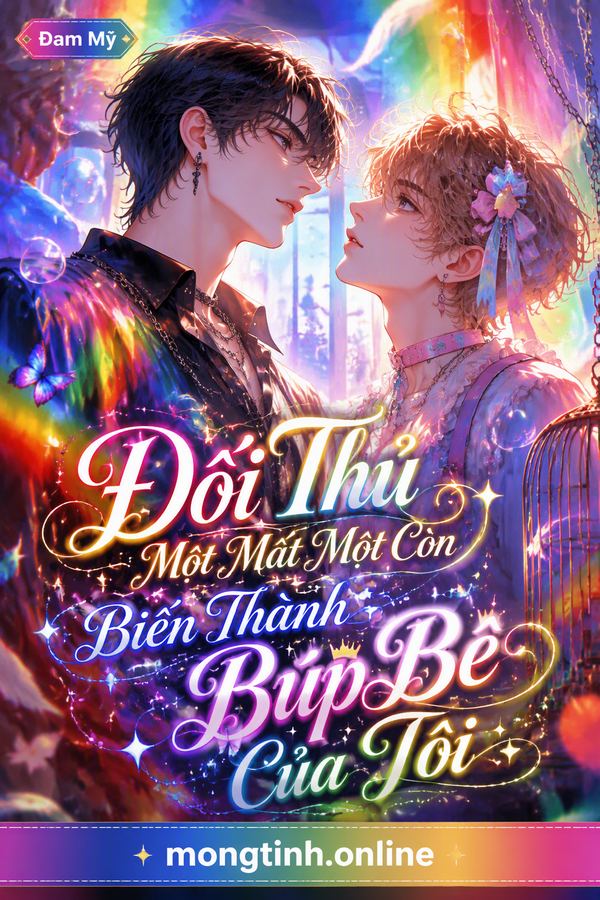 Đối Thủ Một Mất Một Còn Biến Thành Búp Bê Của Tôi