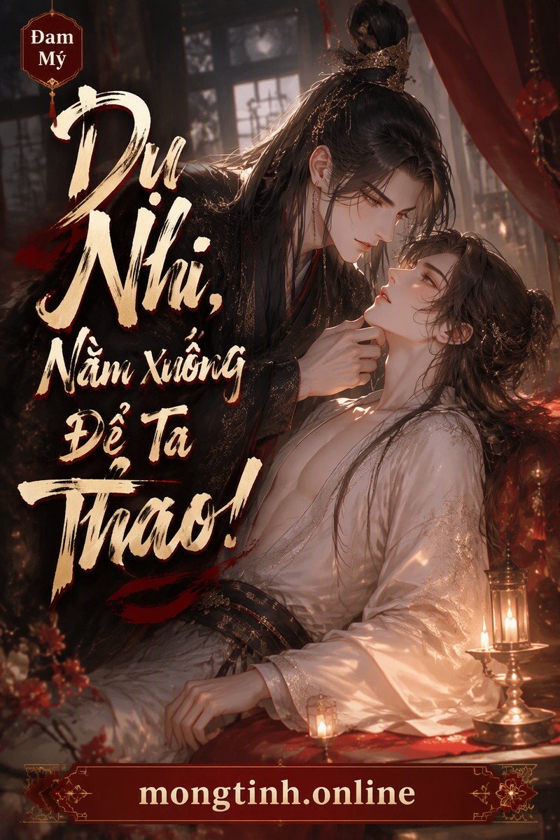 Dụ Nhi, Nằm Xuống Để Ta Thao!