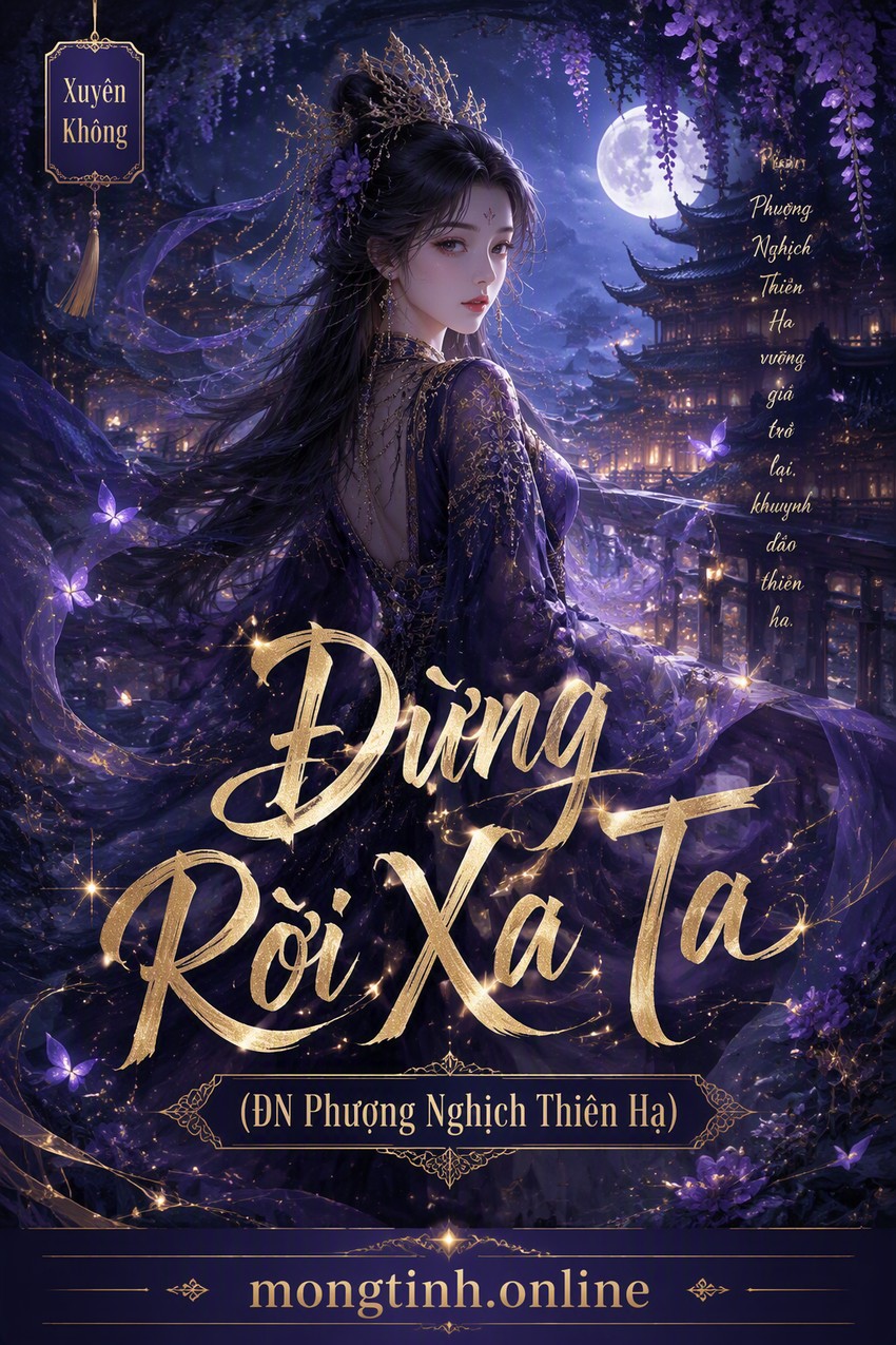 Đừng Rời Xa Ta (ĐN Phượng Nghịch Thiên Hạ)