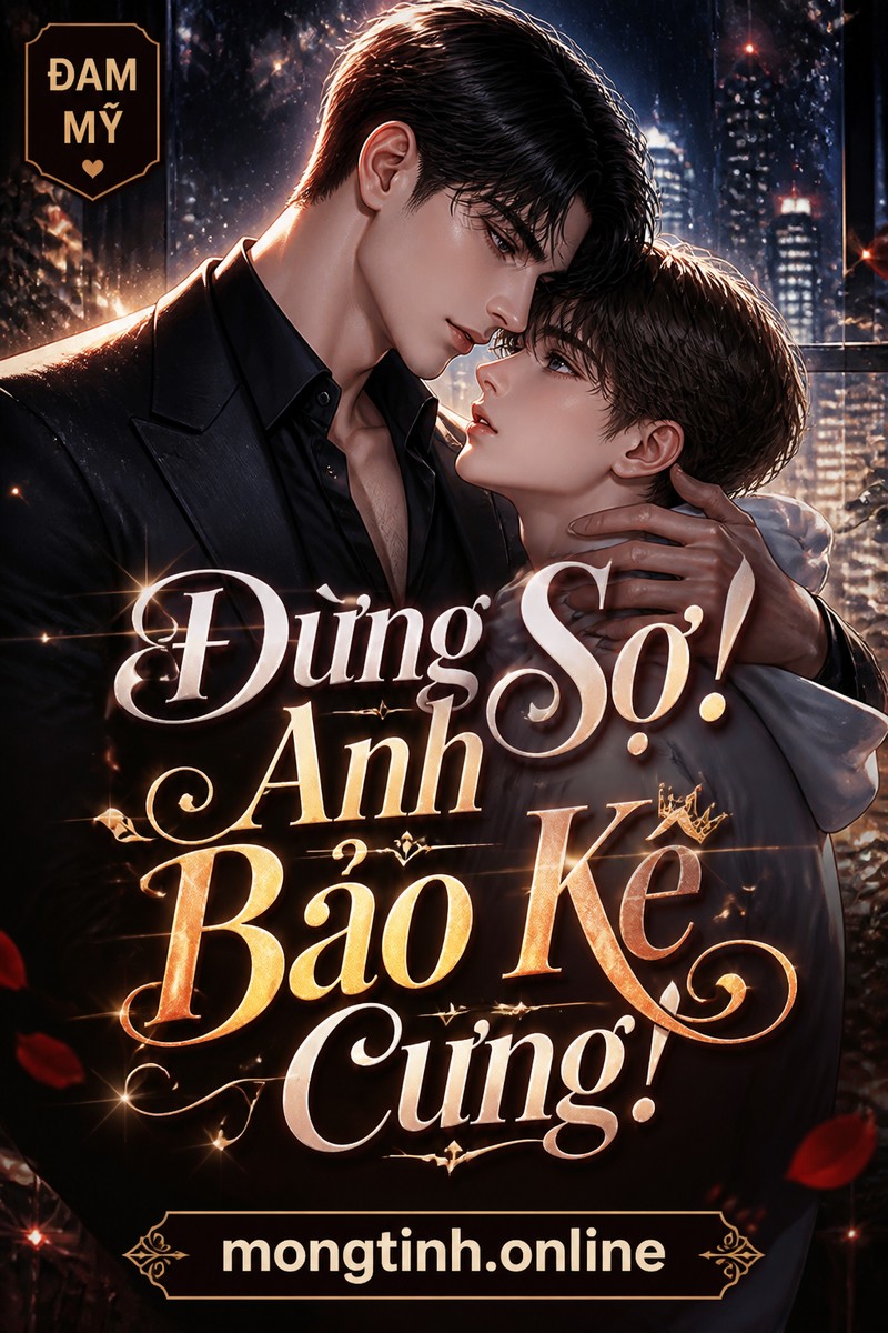 Đừng Sợ! Anh Bảo Kê Cưng!