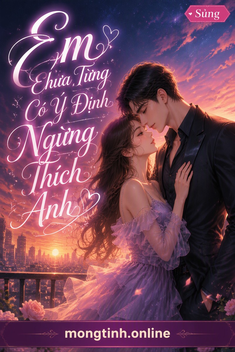 Em Chưa Từng Có Ý Định Ngừng Thích Anh