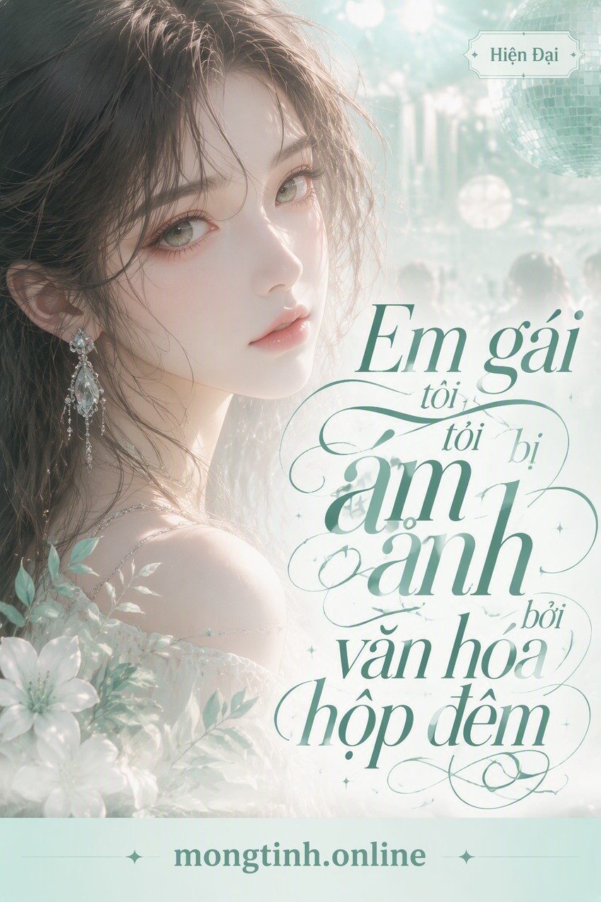 Em gái tôi bị ám ảnh bởi văn hóa hộp đêm