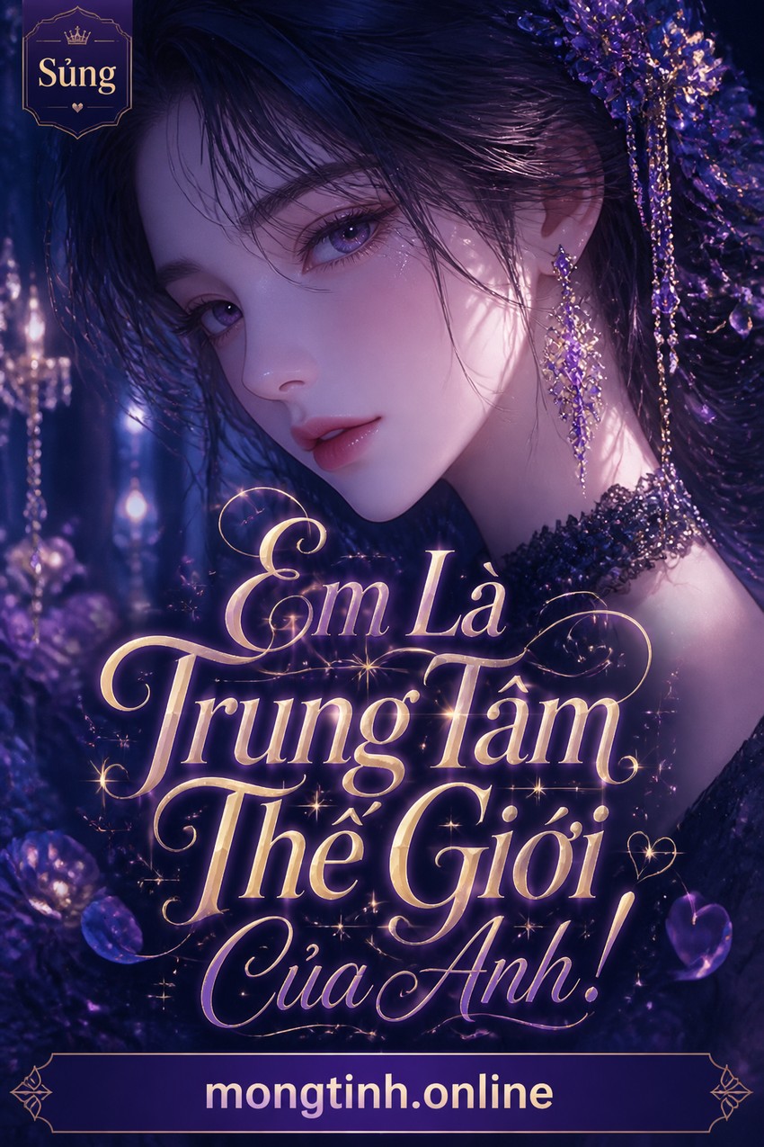 Em Là Trung Tâm Thế Giới Của Anh!