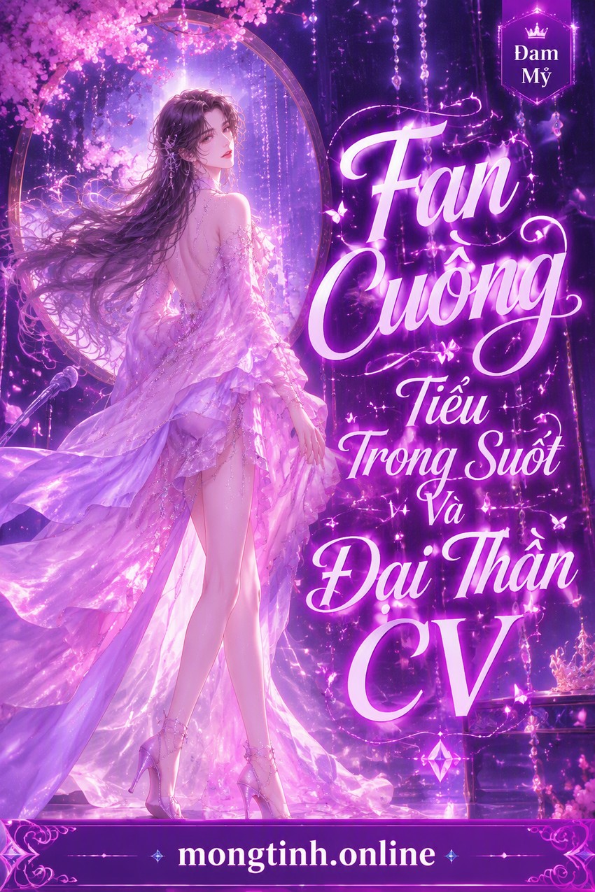 Fan Cuồng Tiểu Trong Suốt Và Đại Thần CV
