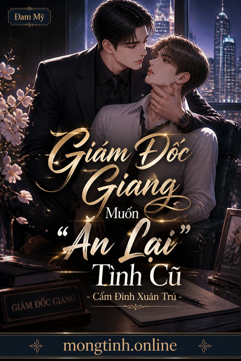 Giám Đốc Giang Muốn “Ăn Lại” Tình Cũ - Cấm Đình Xuân Trú