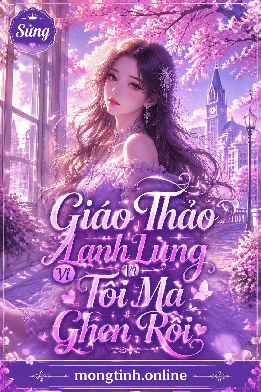 Giáo Thảo Lạnh Lùng Vì Tôi Mà Ghen Rồi