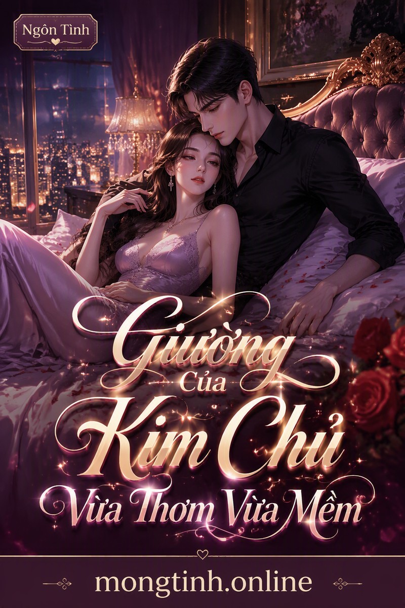 Giường Của Kim Chủ Vừa Thơm Vừa Mềm