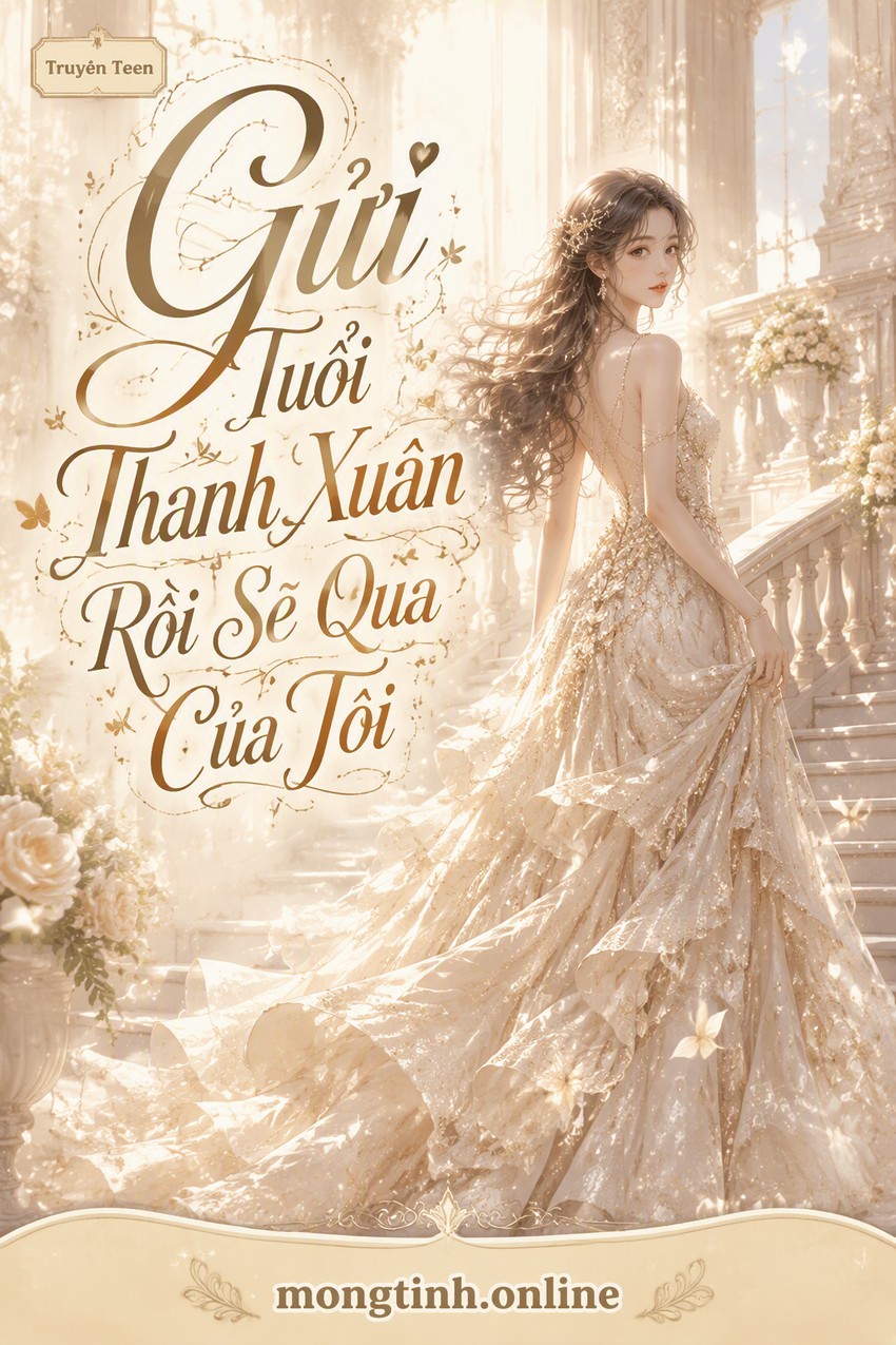 Gửi Tuổi Thanh Xuân Rồi Sẽ Qua Của Tôi