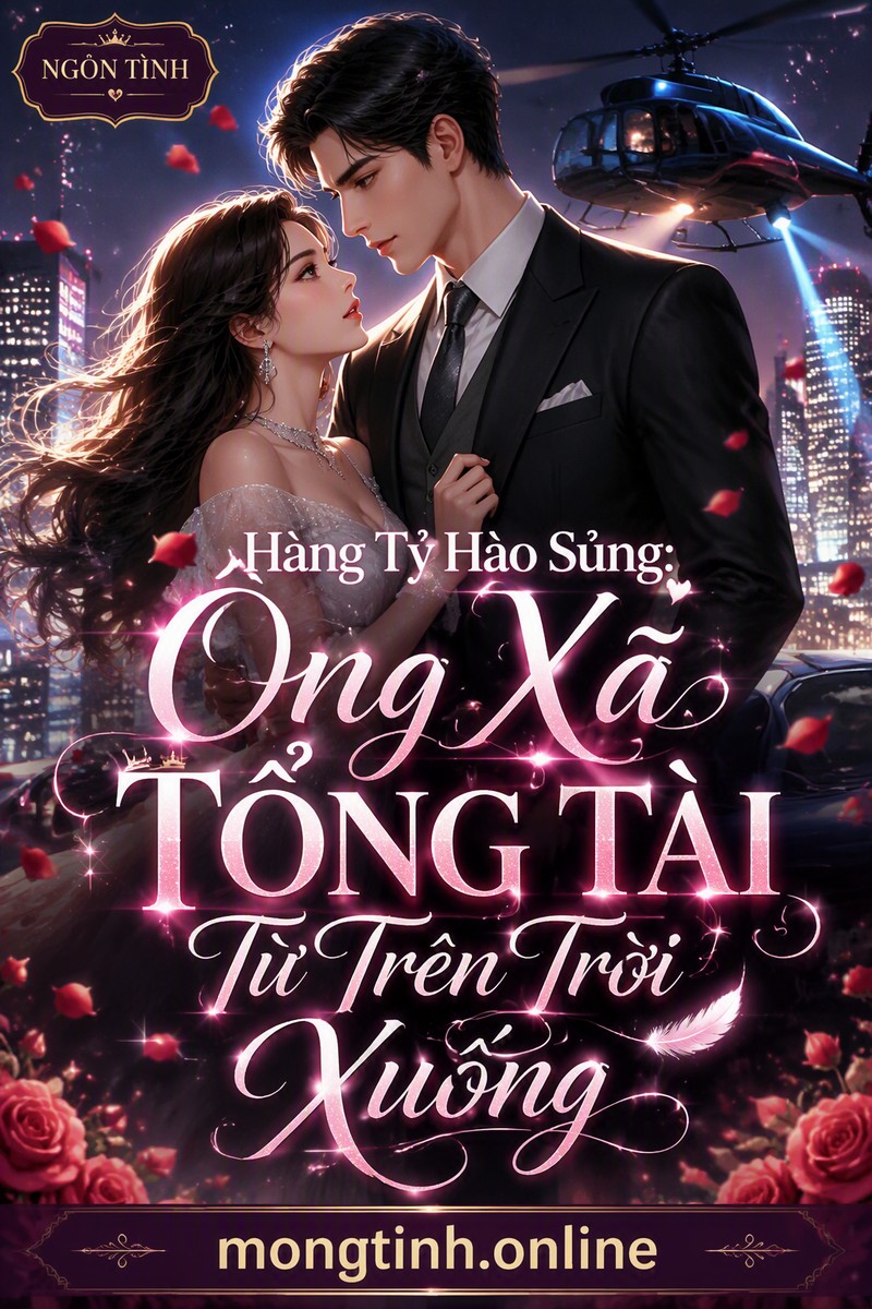 Hàng Tỷ Hào Sủng: Ông Xã Tổng Tài Từ Trên Trời Xuống
