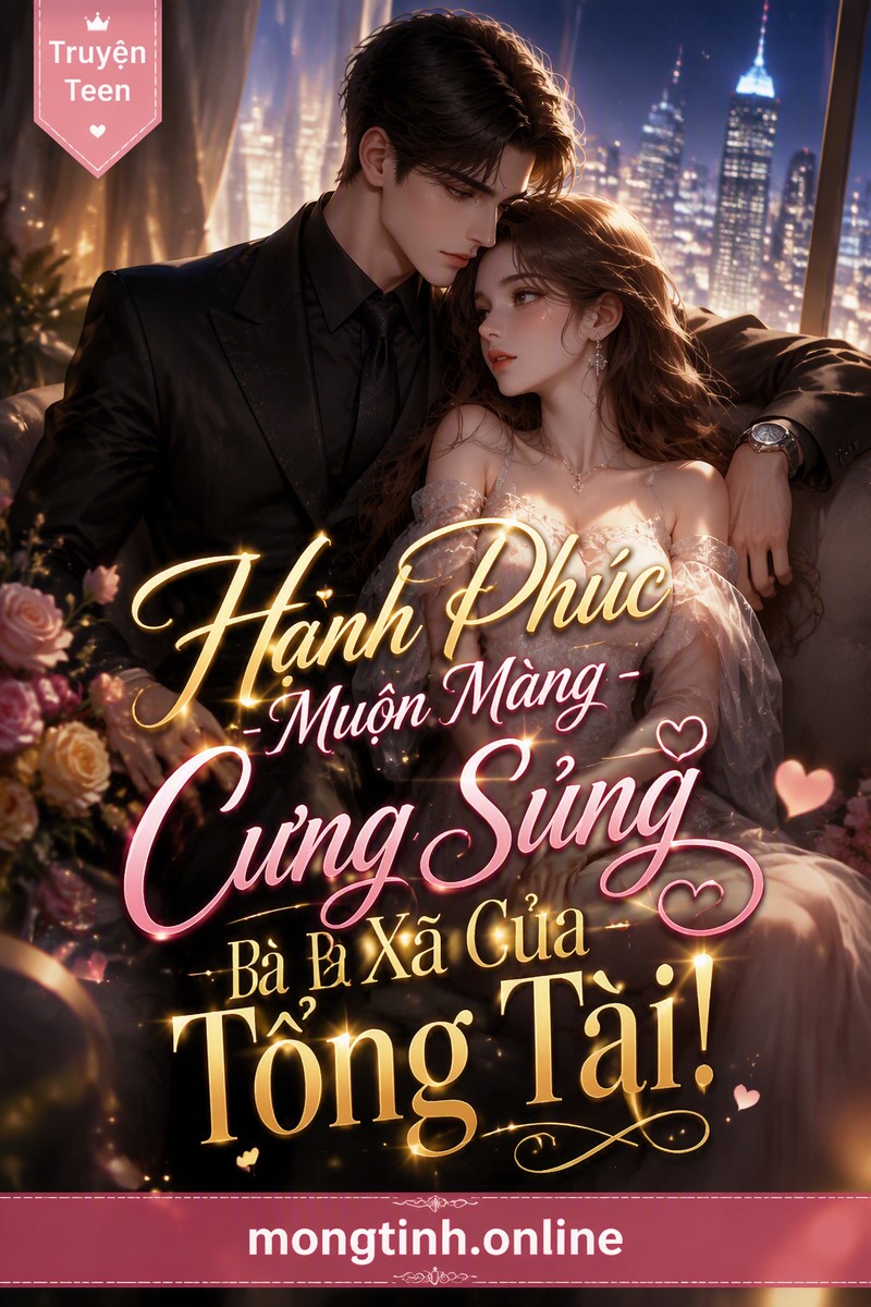 Hạnh Phúc Muộn Màng - Cưng Sủng Bà Xã Của Tổng Tài!