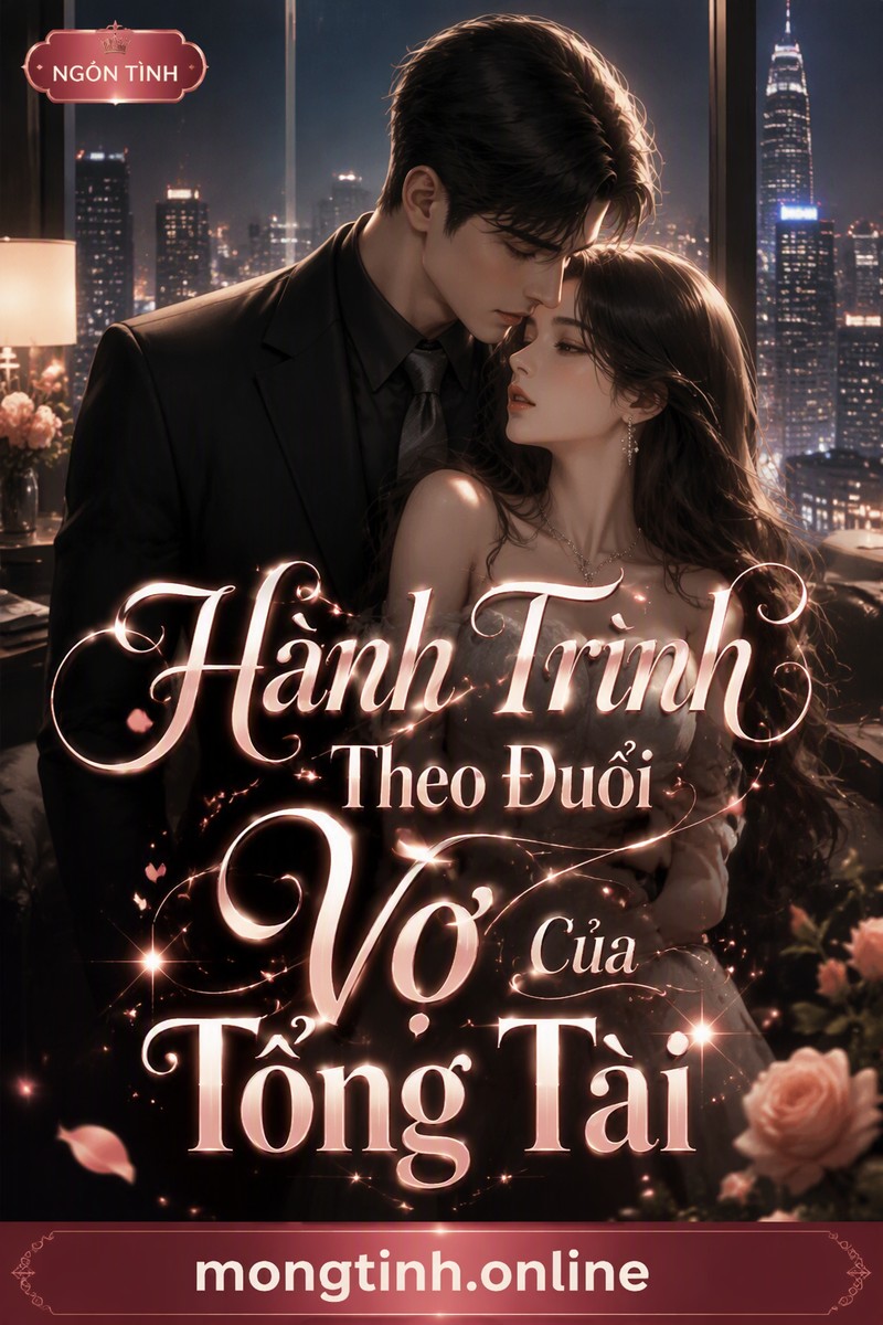Hành Trình Theo Đuổi Vợ Của Tổng Tài